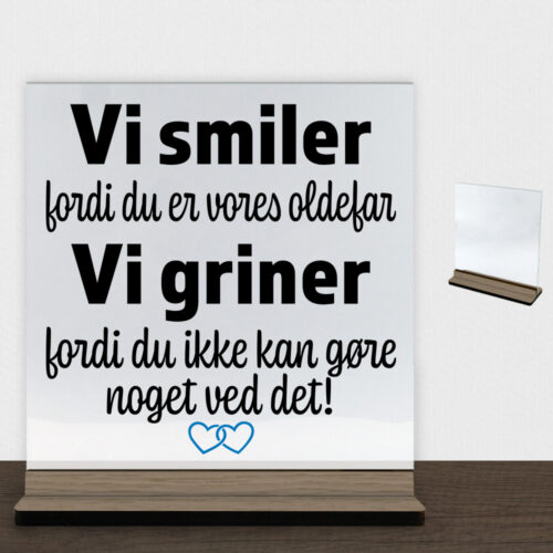 Alternative view of Jeg smiler fordi du er min oldefar... | Glasskilt inkl. fod (træfinér)