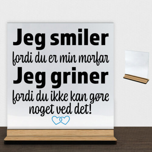 Jeg smiler fordi du er min morfar... | Glasskilt inkl. fod (træfinér)