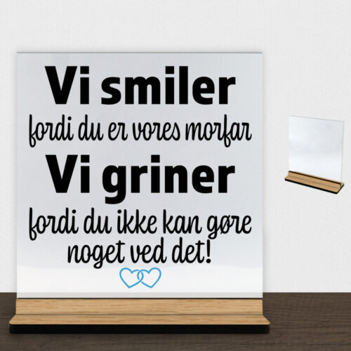Alternative view of Jeg smiler fordi du er min morfar... | Glasskilt inkl. fod (træfinér)