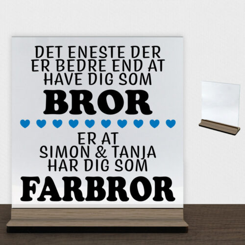 Det eneste der er bedre end... - bror/farbror | Glasskilt inkl. fod (træfinér)