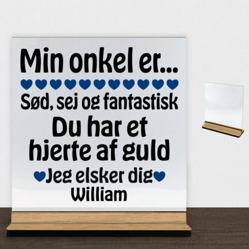 Min onkel er sød, sej og fantastisk... | Glasskilt inkl. fod (træfinér)