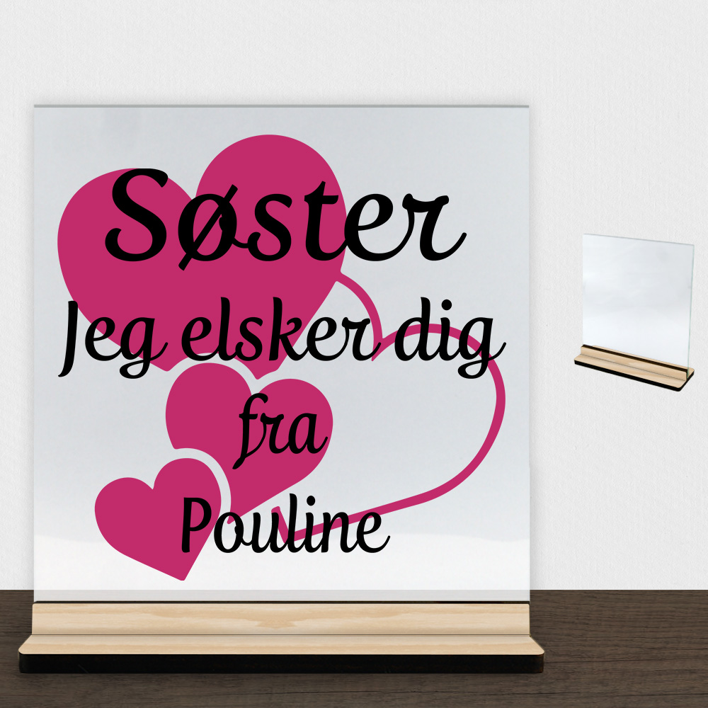 Søster jeg elsker dig m. hjerter | Glasskilt inkl. fod (træfinér)