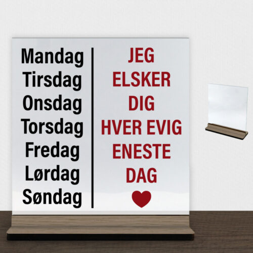 Jeg elsker dig hver evig eneste dag | Glasskilt inkl. fod (træfinér)