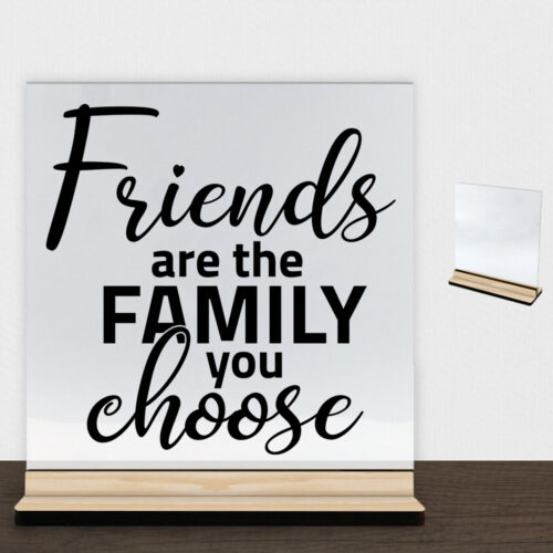 Friends are the family you choose | Glasskilt inkl. fod (træfinér)