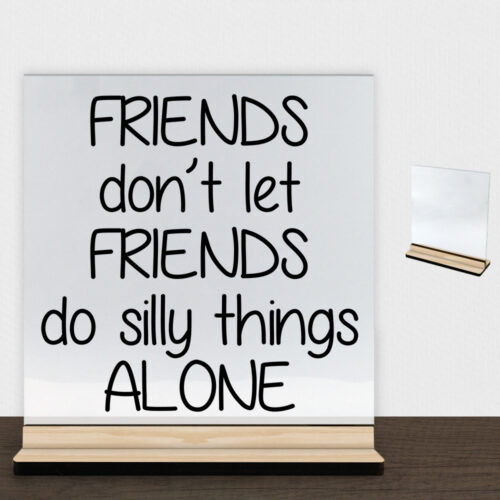 Friends don't let friends... | Glasskilt inkl. fod (træfinér)