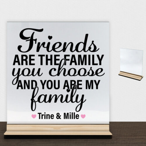 Friends are the family... #1 | Glasskilt inkl. fod (træfinér)