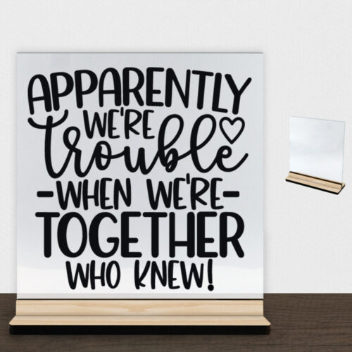 Apparently we're trouble... | Glasskilt inkl. fod (træfinér)