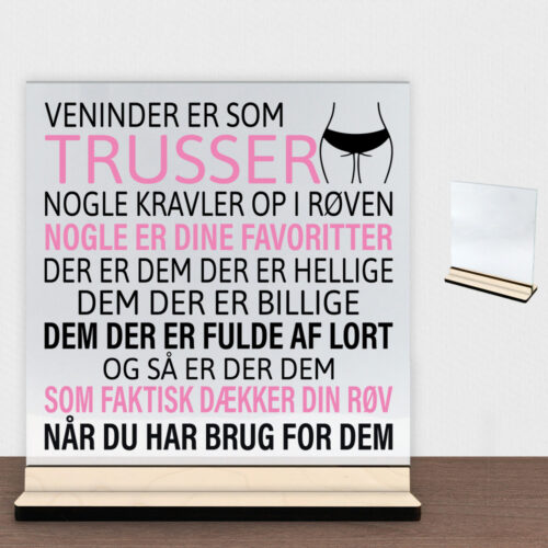 Veninder er som trusser... | Glasskilt inkl. fod (poppel krydsfinér)