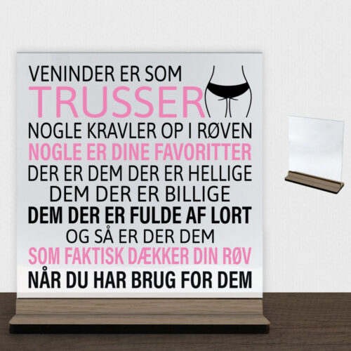 Veninder er som trusser... | Glasskilt inkl. fod (træfinér)