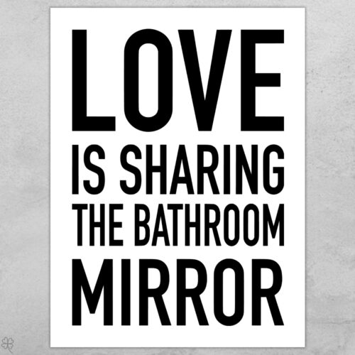 Love is sharing the bathroom mirror | Plakat