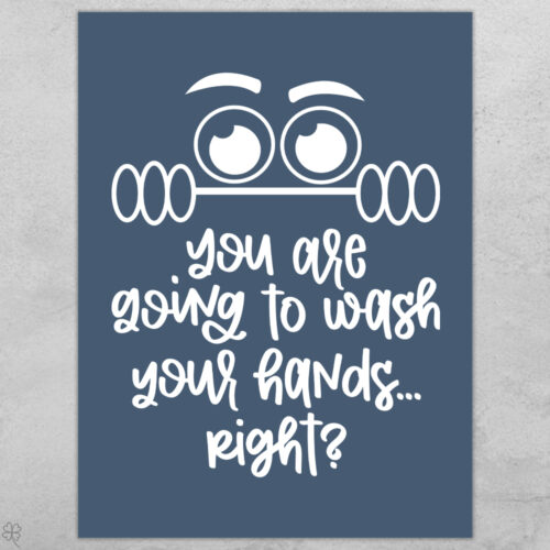 You are going to wash your hands, right?... full color  | Plakat