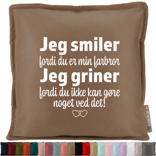 Jeg smiler fordi du er min farbror... | Pyntepude i filt